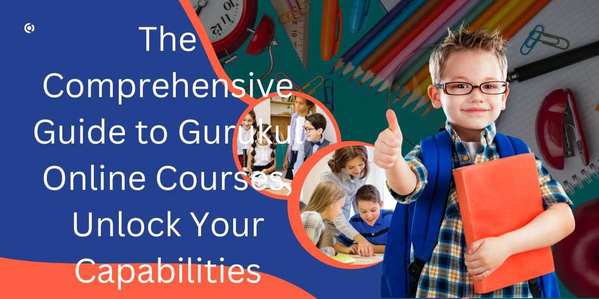The Comprehensive Guide to Gurukul Online Courses, Unlock Your Capabilities
