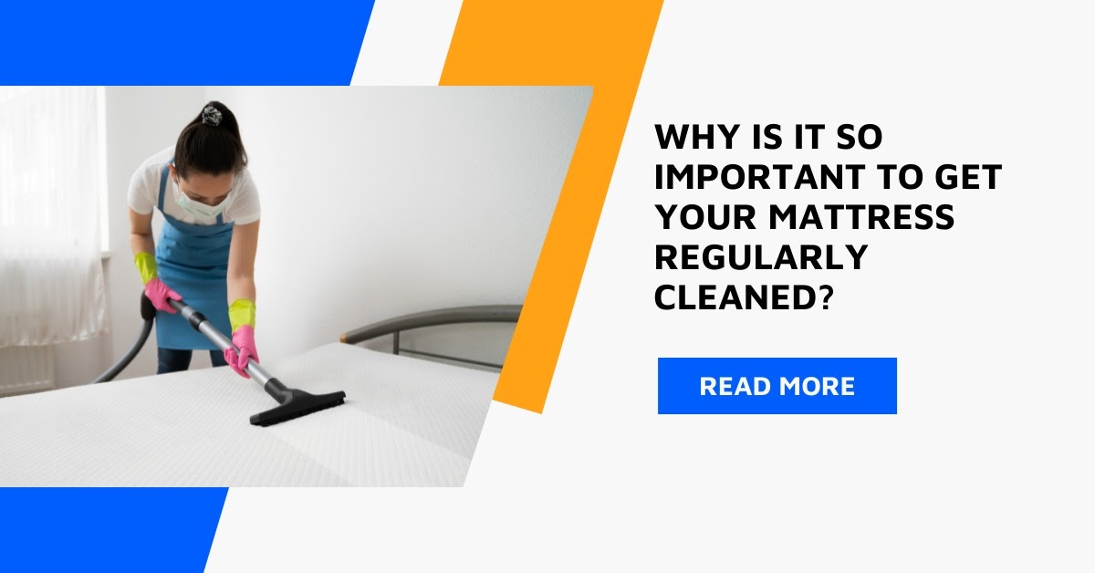Why is it so Important to Get Your Mattress Regularly Cleaned?