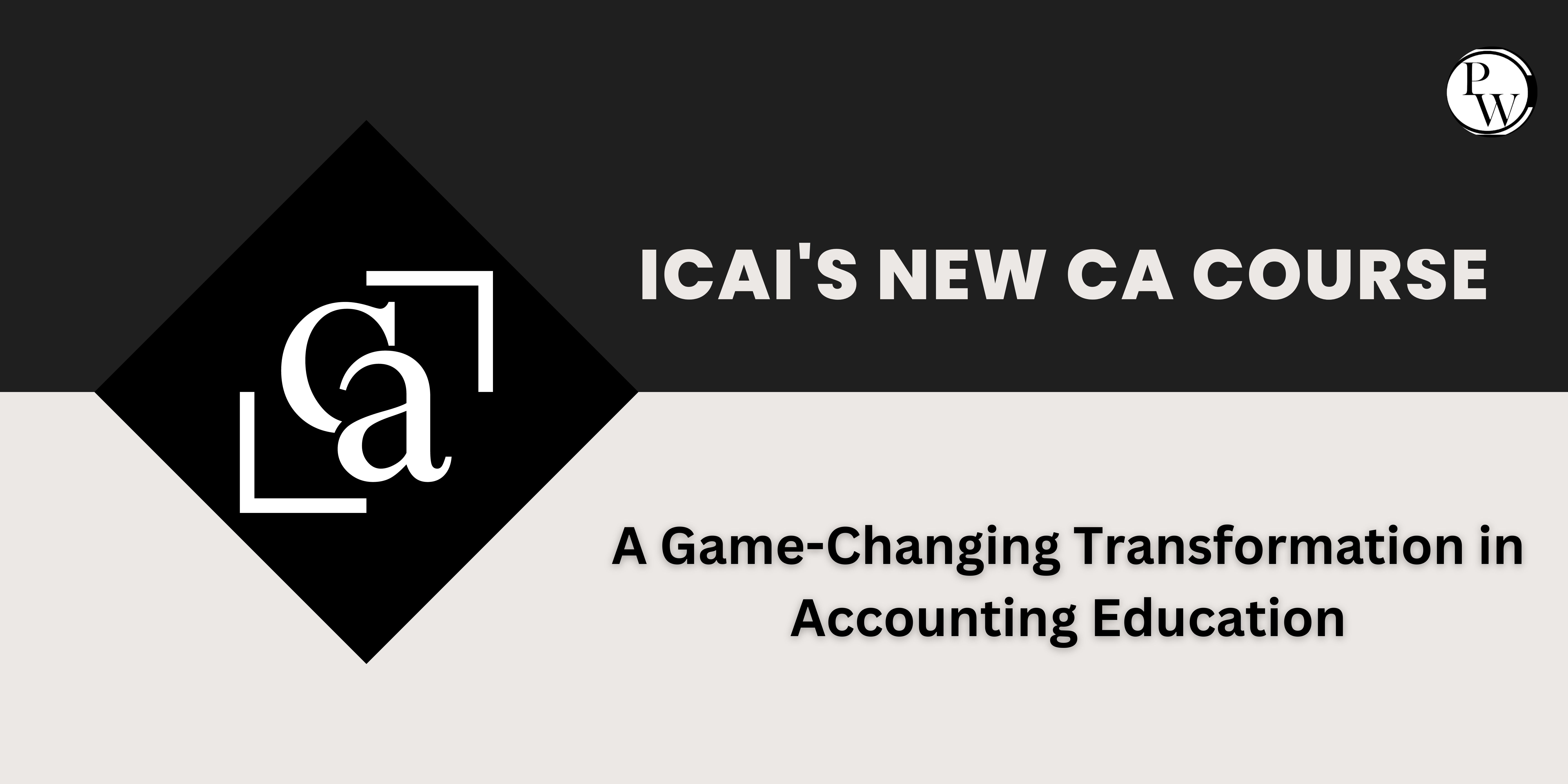 ICAI's New CA Course: A Game-Changing Transformation in Accounting Education | Education